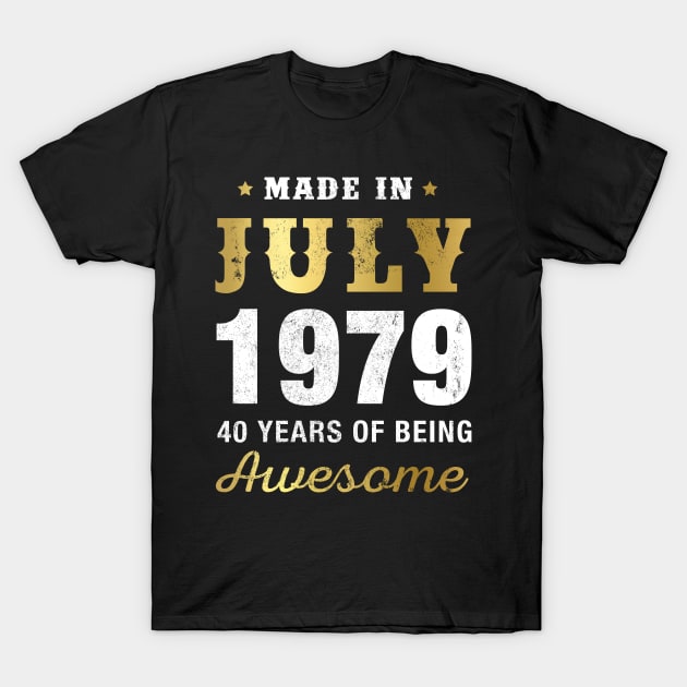 Made in July 1979 40 Years Of Being Awesome T-Shirt by garrettbud6